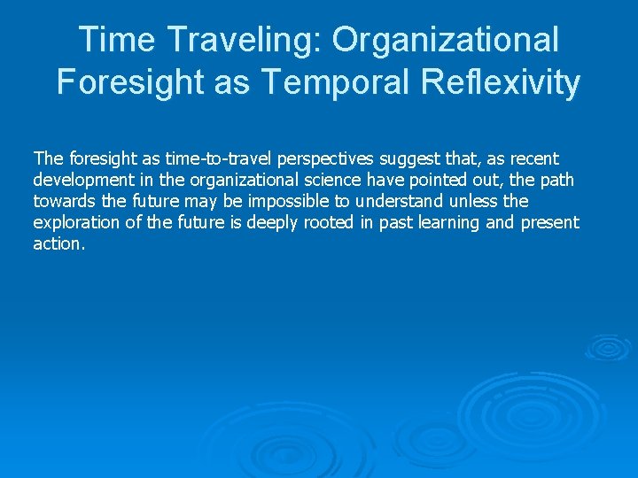 Time Traveling: Organizational Foresight as Temporal Reflexivity The foresight as time-to-travel perspectives suggest that,