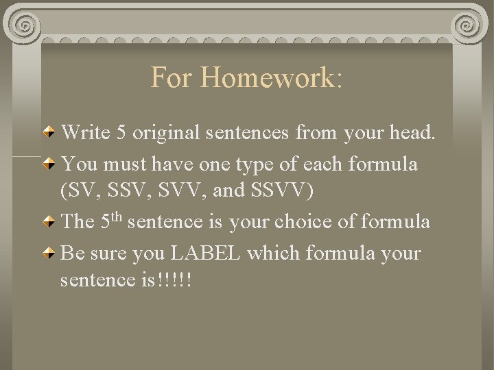 For Homework: Write 5 original sentences from your head. You must have one type
