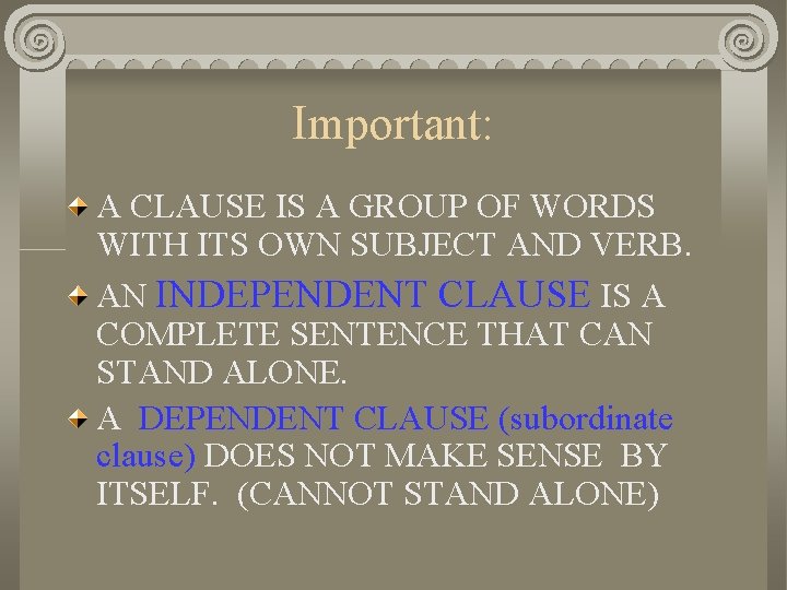 Important: A CLAUSE IS A GROUP OF WORDS WITH ITS OWN SUBJECT AND VERB.