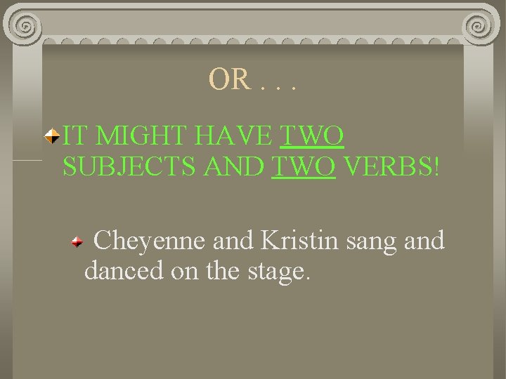 OR. . . IT MIGHT HAVE TWO SUBJECTS AND TWO VERBS! Cheyenne and Kristin