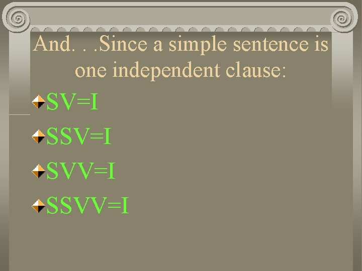 And. . . Since a simple sentence is one independent clause: SV=I SVV=I SSVV=I