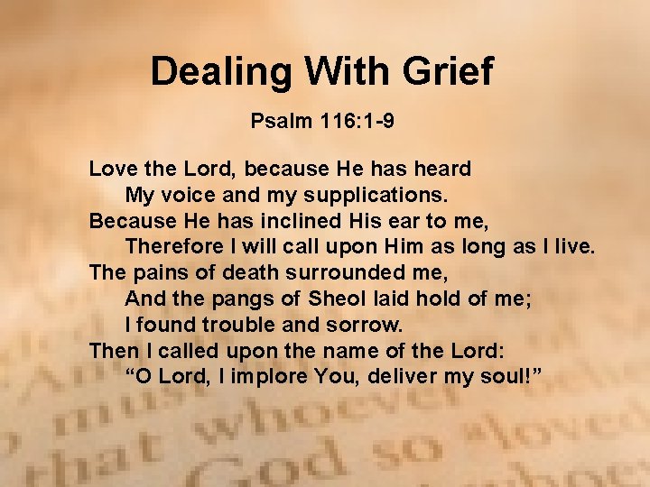 Dealing With Grief Psalm 116: 1 -9 Love the Lord, because He has heard Dealing With Grief Psalm 116: 1 -9 Love the Lord, because He has heard