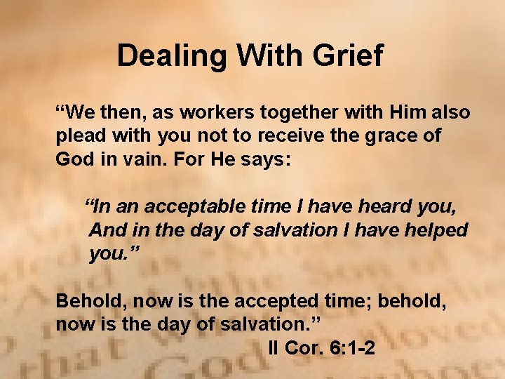 Dealing With Grief “We then, as workers together with Him also plead with you Dealing With Grief “We then, as workers together with Him also plead with you