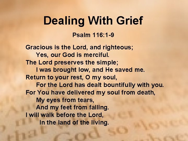 Dealing With Grief Psalm 116: 1 -9 Gracious is the Lord, and righteous; Yes, Dealing With Grief Psalm 116: 1 -9 Gracious is the Lord, and righteous; Yes,