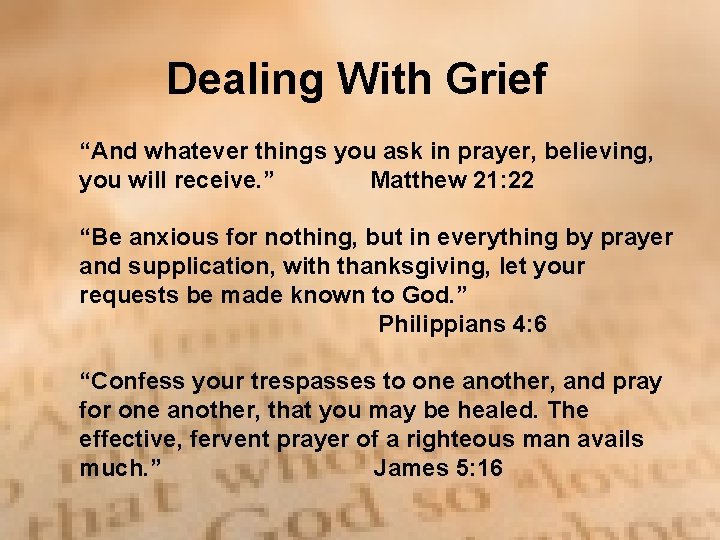 Dealing With Grief “And whatever things you ask in prayer, believing, you will receive. Dealing With Grief “And whatever things you ask in prayer, believing, you will receive.