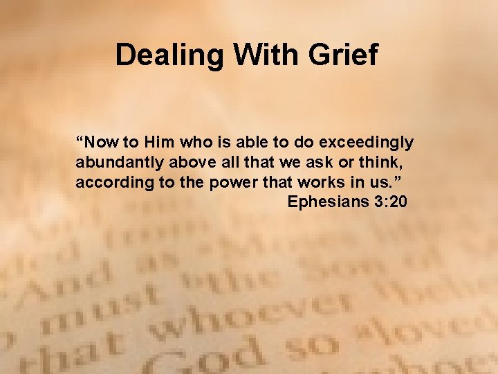Dealing With Grief “Now to Him who is able to do exceedingly abundantly above Dealing With Grief “Now to Him who is able to do exceedingly abundantly above