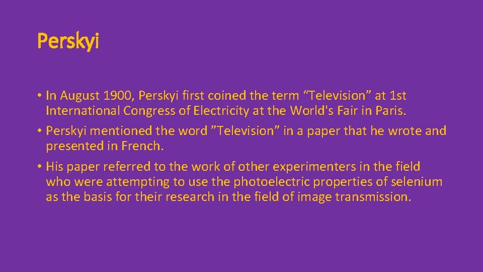 Perskyi • In August 1900, Perskyi first coined the term “Television” at 1 st