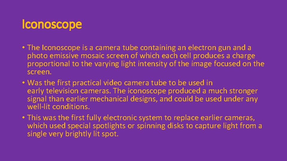 Iconoscope • The Iconoscope is a camera tube containing an electron gun and a