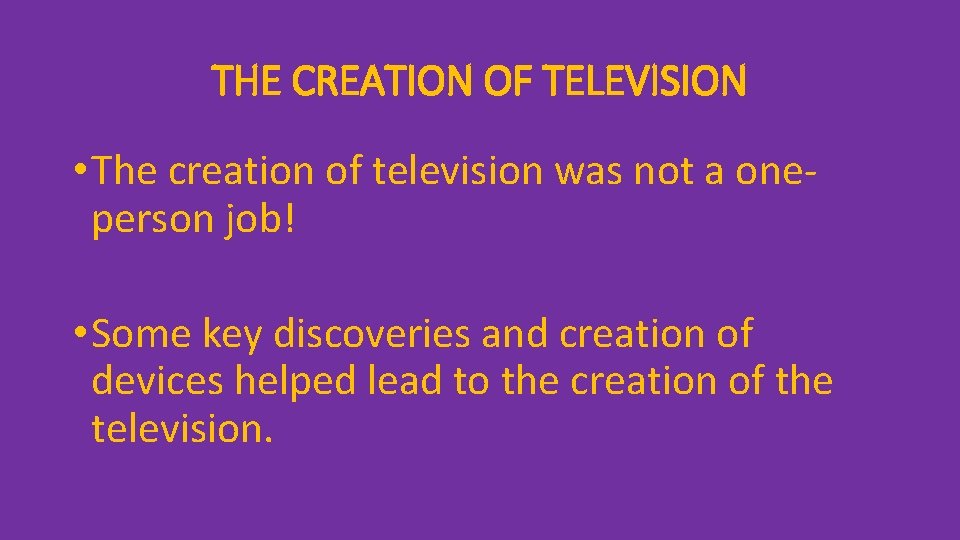 THE CREATION OF TELEVISION • The creation of television was not a oneperson job!