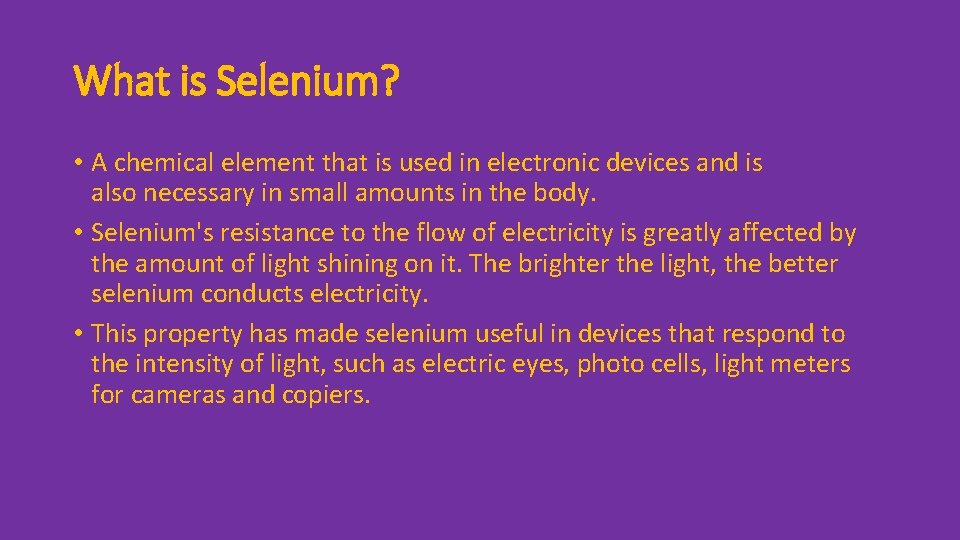 What is Selenium? • A chemical element that is used in electronic devices and