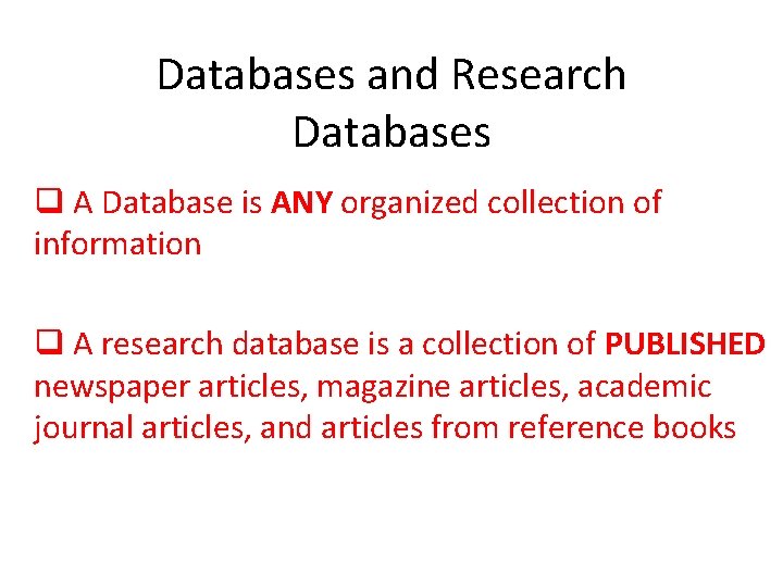 Databases and Research Databases q A Database is ANY organized collection of information q