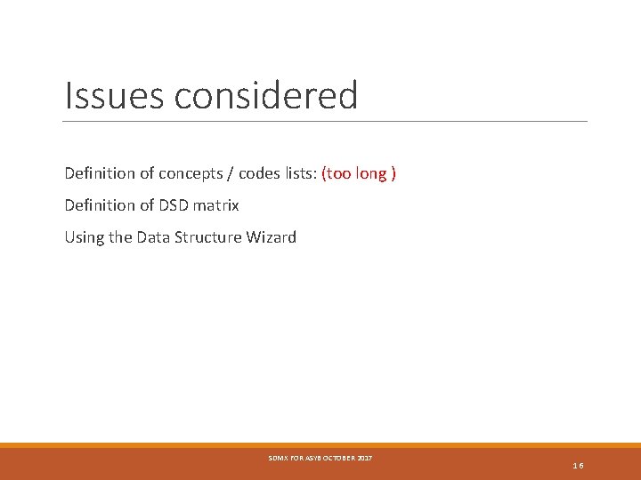 Issues considered Definition of concepts / codes lists: (too long ) Definition of DSD