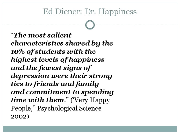 Ed Diener: Dr. Happiness “The most salient characteristics shared by the 10% of students