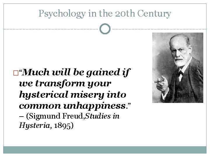 Psychology in the 20 th Century �“Much will be gained if we transform your