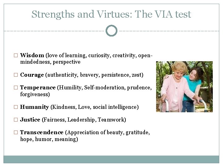 Strengths and Virtues: The VIA test � Wisdom (love of learning, curiosity, creativity, open-