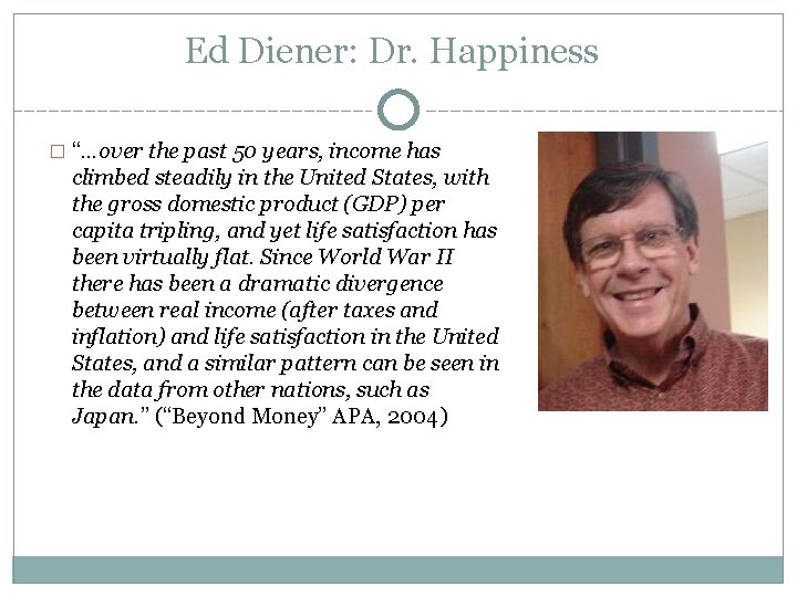 Ed Diener: Dr. Happiness � “…over the past 50 years, income has climbed steadily