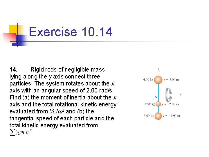 Exercise 10. 14 14. Rigid rods of negligible mass lying along the y axis