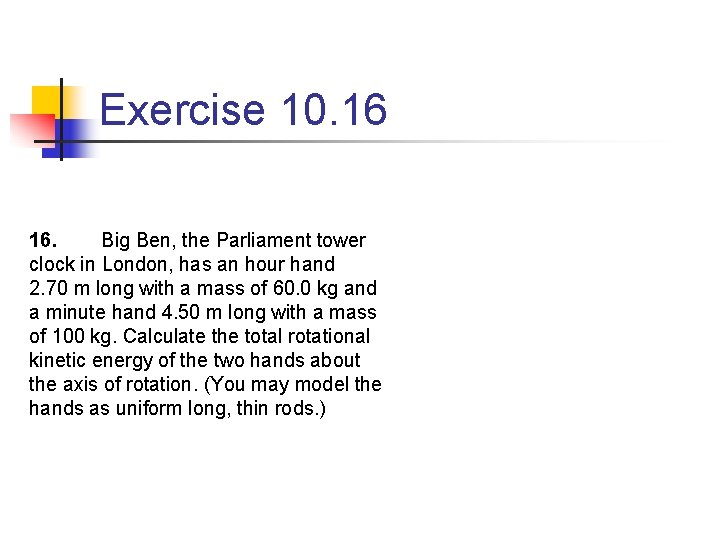 Exercise 10. 16 16. Big Ben, the Parliament tower clock in London, has an