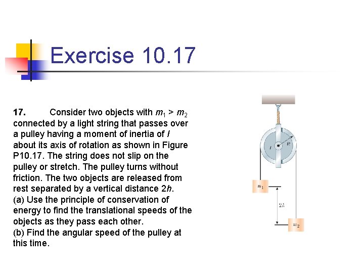 Exercise 10. 17 17. Consider two objects with m 1 > m 2 connected