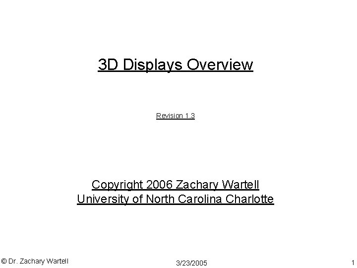 3 D Displays Overview Revision 1. 3 Copyright 2006 Zachary Wartell University of North