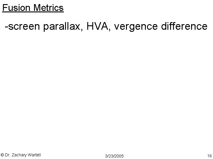 Fusion Metrics -screen parallax, HVA, vergence difference © Dr. Zachary Wartell 3/23/2005 16 