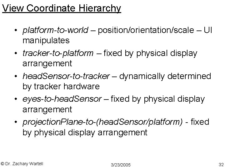 View Coordinate Hierarchy • platform-to-world – position/orientation/scale – UI manipulates • tracker-to-platform – fixed