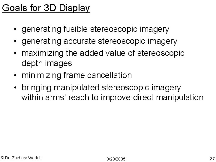 Goals for 3 D Display • generating fusible stereoscopic imagery • generating accurate stereoscopic