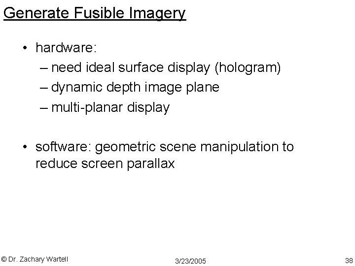 Generate Fusible Imagery • hardware: – need ideal surface display (hologram) – dynamic depth