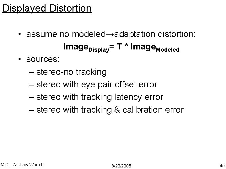 Displayed Distortion • assume no modeled→adaptation distortion: Image. Display= T * Image. Modeled •
