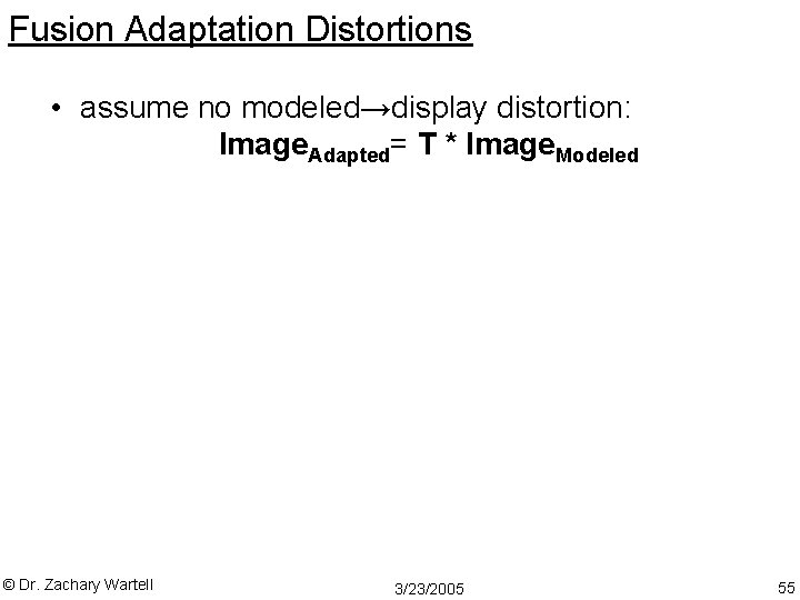 Fusion Adaptation Distortions • assume no modeled→display distortion: Image. Adapted= T * Image. Modeled