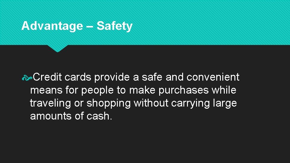 Advantage – Safety Credit cards provide a safe and convenient means for people to