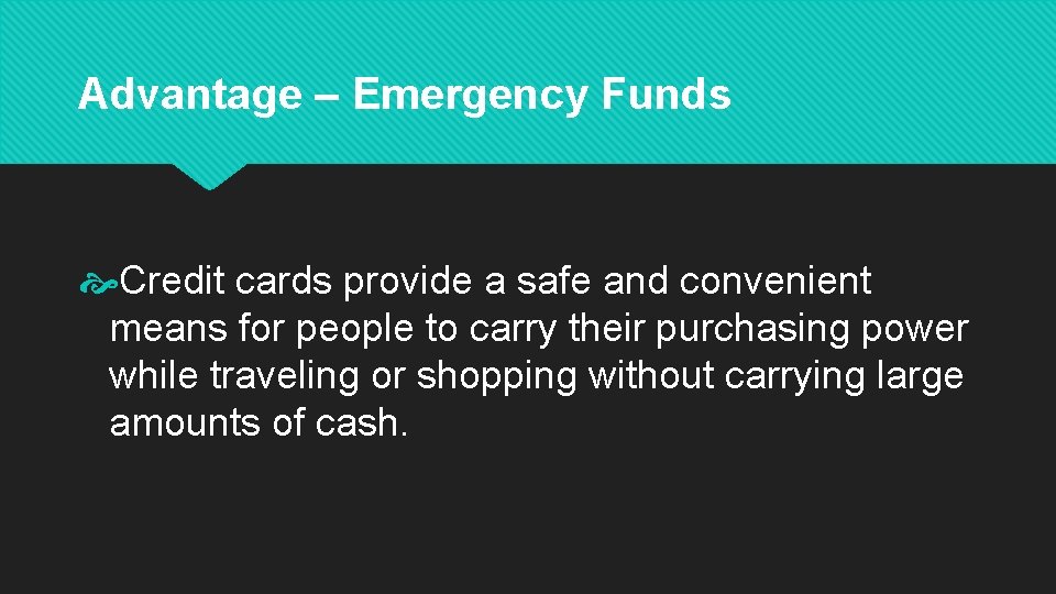 Advantage – Emergency Funds Credit cards provide a safe and convenient means for people