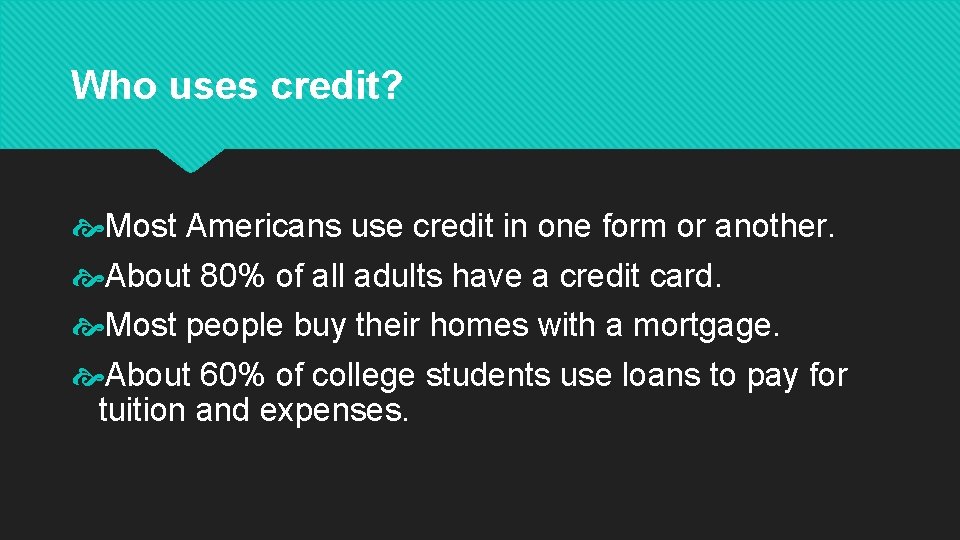 Who uses credit? Most Americans use credit in one form or another. About 80%