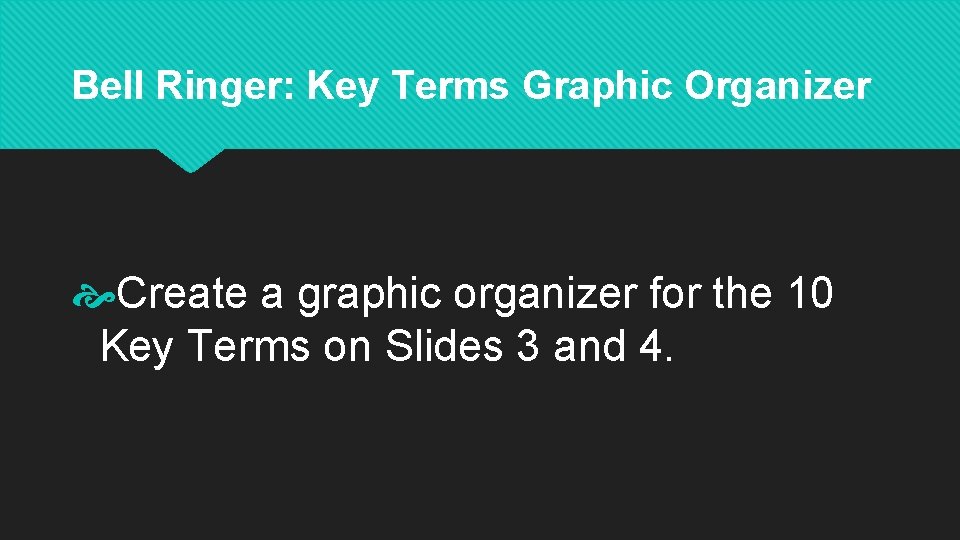 Bell Ringer: Key Terms Graphic Organizer Create a graphic organizer for the 10 Key