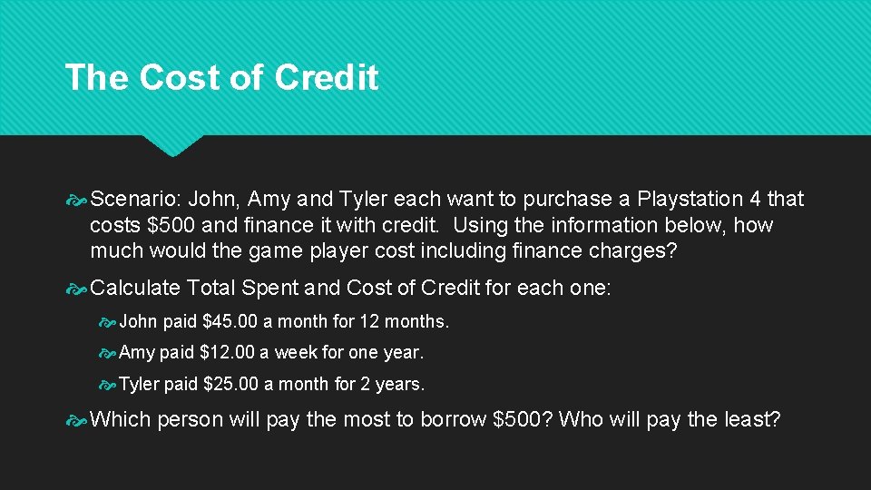 The Cost of Credit Scenario: John, Amy and Tyler each want to purchase a