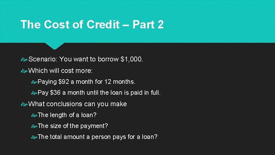 The Cost of Credit – Part 2 Scenario: You want to borrow $1, 000.