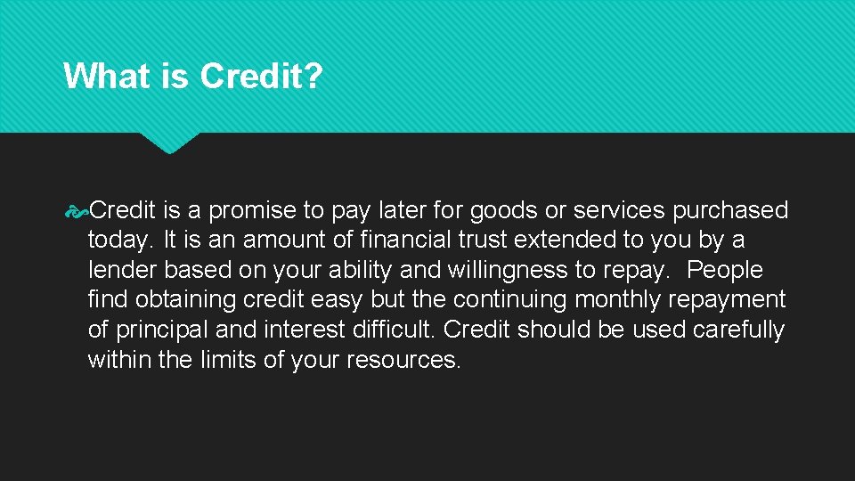 What is Credit? Credit is a promise to pay later for goods or services