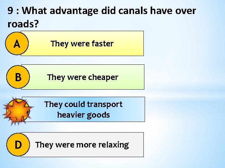 9 : What advantage did canals have over roads? A They were faster B