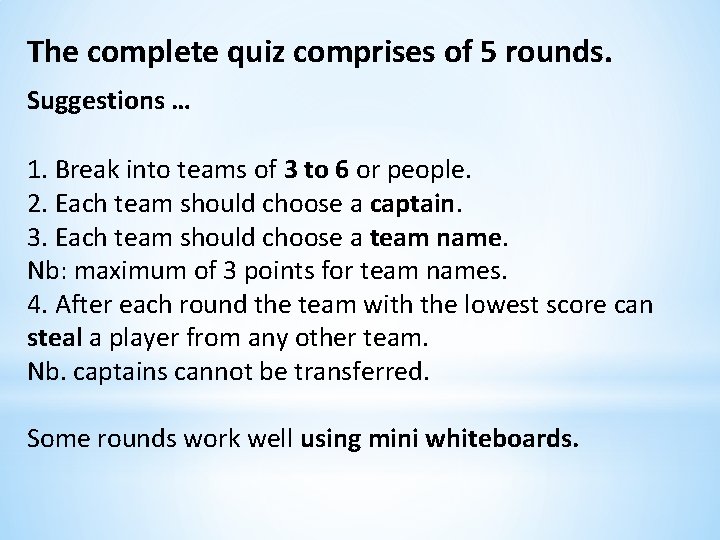 The complete quiz comprises of 5 rounds. Suggestions … 1. Break into teams of