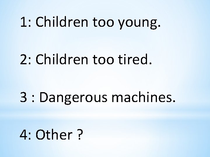 1: Children too young. 2: Children too tired. 3 : Dangerous machines. 4: Other