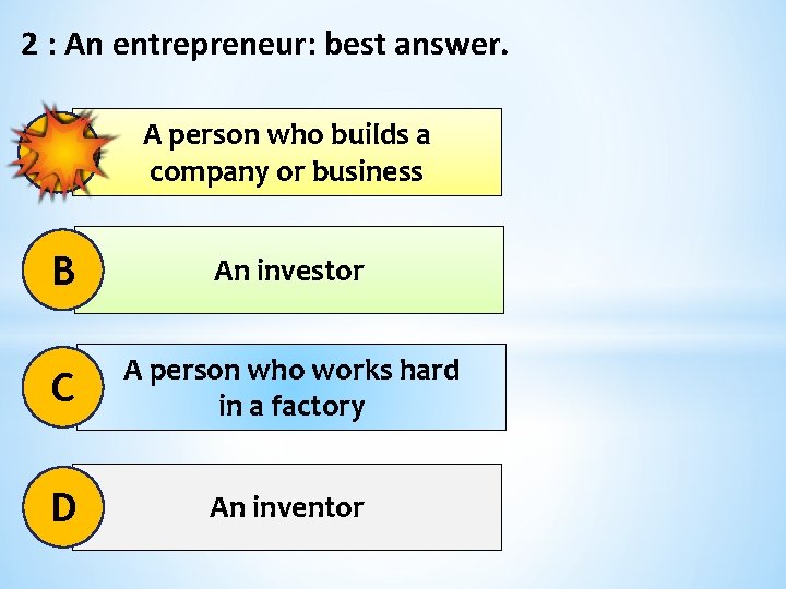 2 : An entrepreneur: best answer. A A person who builds a company or