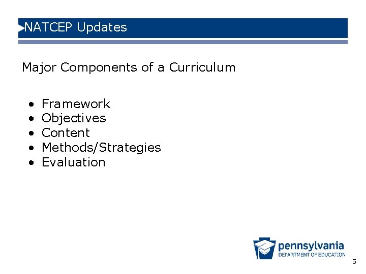NATCEP Updates Major Components of a Curriculum • • • Framework Objectives Content Methods/Strategies