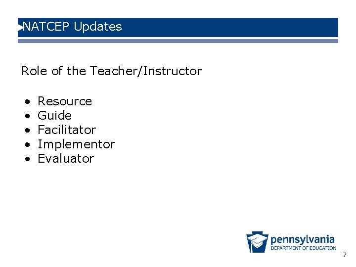 NATCEP Updates Role of the Teacher/Instructor • • • Resource Guide Facilitator Implementor Evaluator