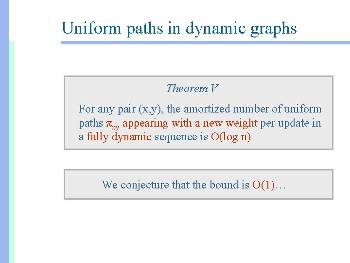 Uniform paths in dynamic graphs Theorem V For any pair (x, y), the amortized