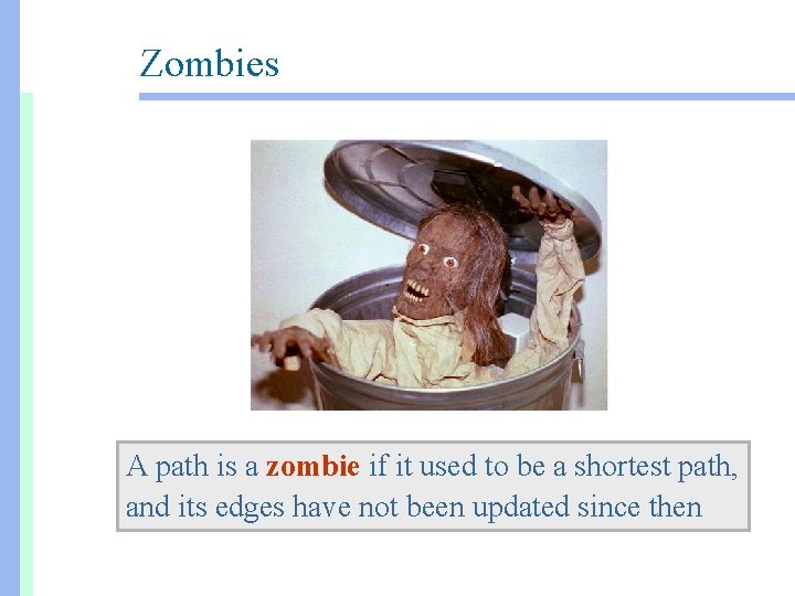 Zombies A path is a zombie if it used to be a shortest path,