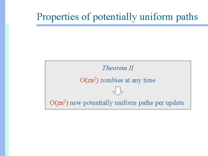 Properties of potentially uniform paths Theorem II O(zn 2) zombies at any time O(zn