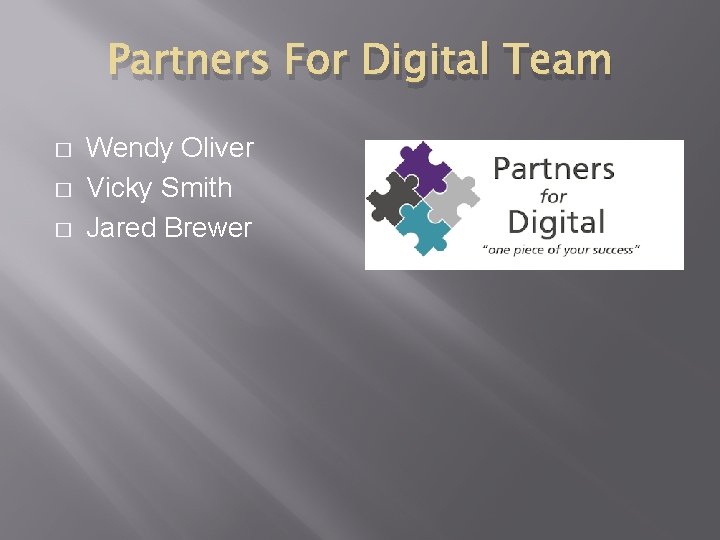 Partners For Digital Team � � � Wendy Oliver Vicky Smith Jared Brewer 