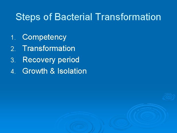 Steps of Bacterial Transformation 1. 2. 3. 4. Competency Transformation Recovery period Growth &