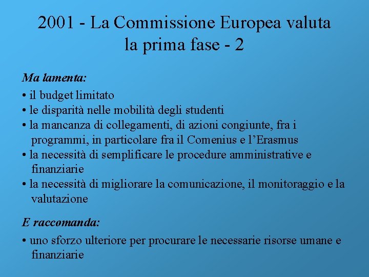 2001 - La Commissione Europea valuta la prima fase - 2 Ma lamenta: •