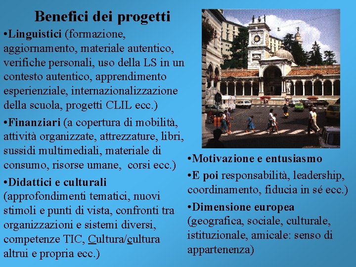 Benefici dei progetti • Linguistici (formazione, aggiornamento, materiale autentico, verifiche personali, uso della LS